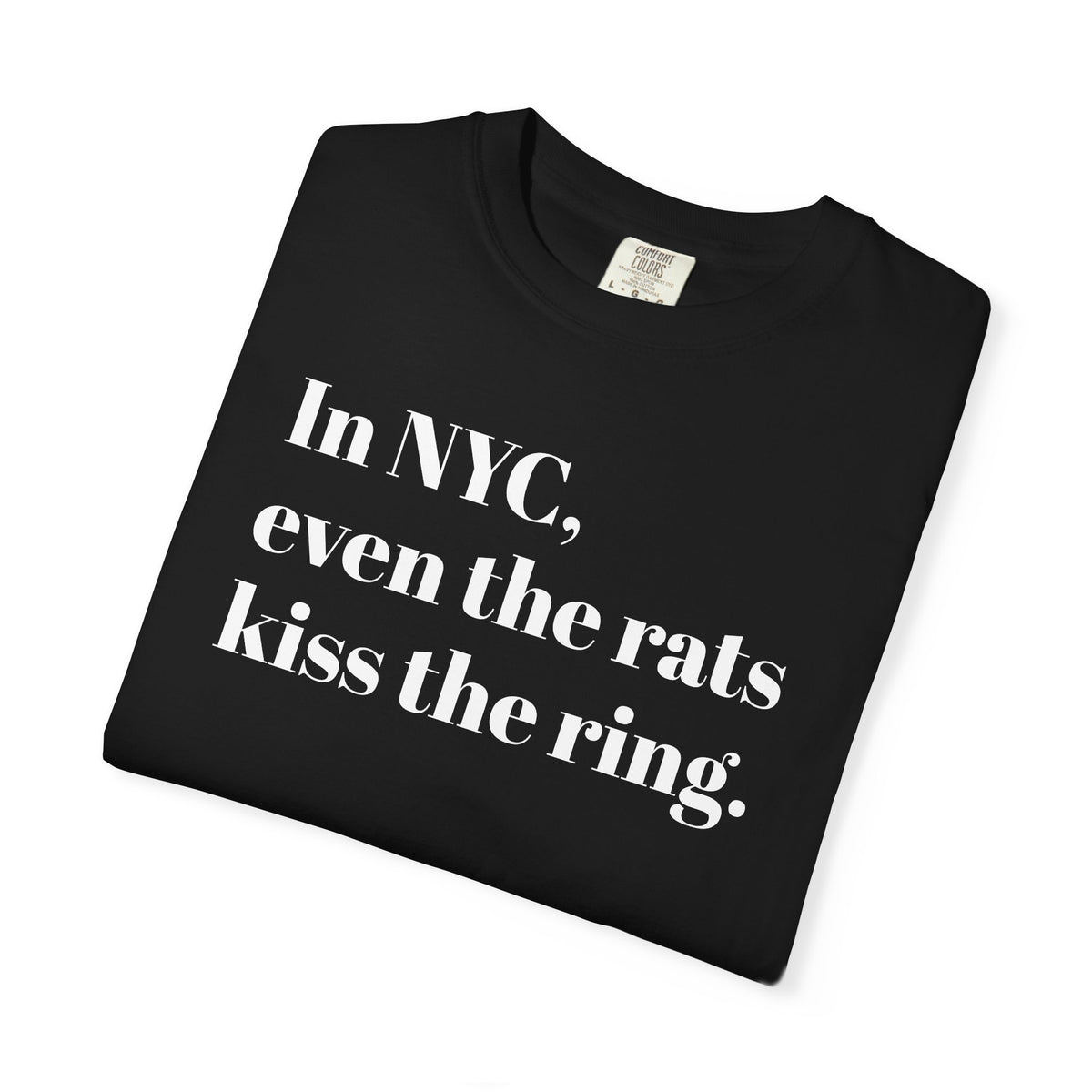 In NYC. Even The Rats Kiss The Ring - Tee Shirt