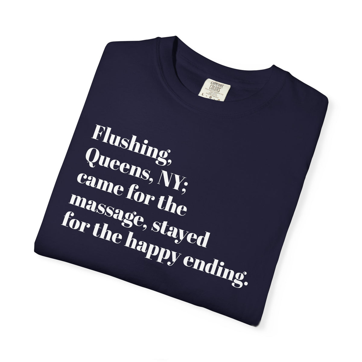 Flushing Queens NY - Came For The Massage - Stayed For The Happy Ending - Tee Shirt