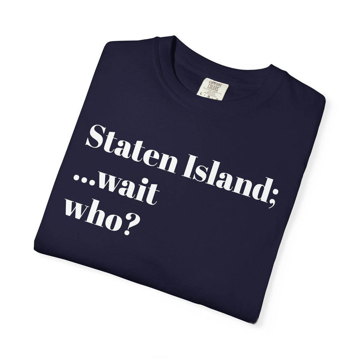 Staten Island. ...Wait, Who? Tee Shirt