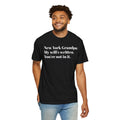 New York Grandpa: My will's written. You're not in it. Tee Shirt