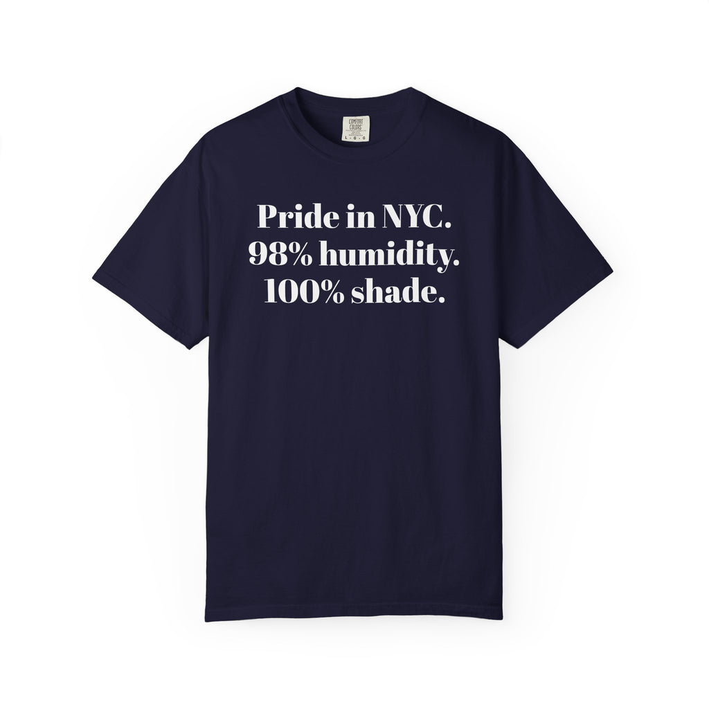 Pride in NYC. 98% humidity. 100% shade. Tee Shirt