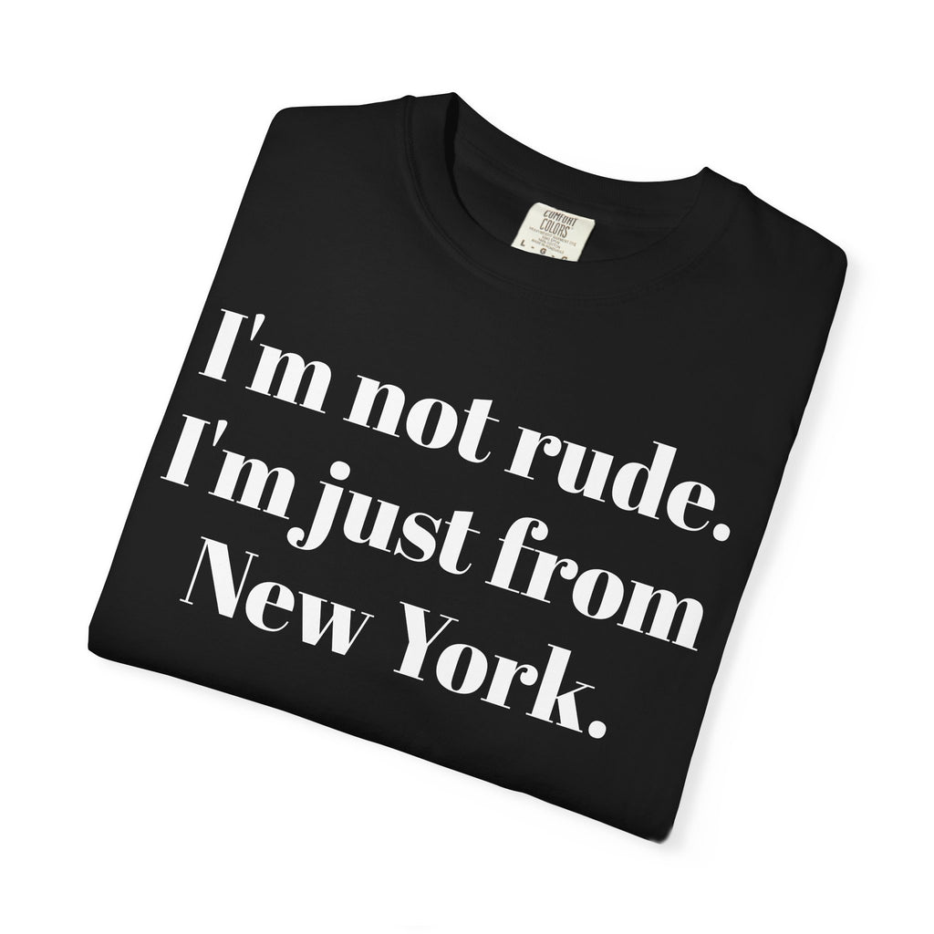 I'm not rude. I'm just from New York.