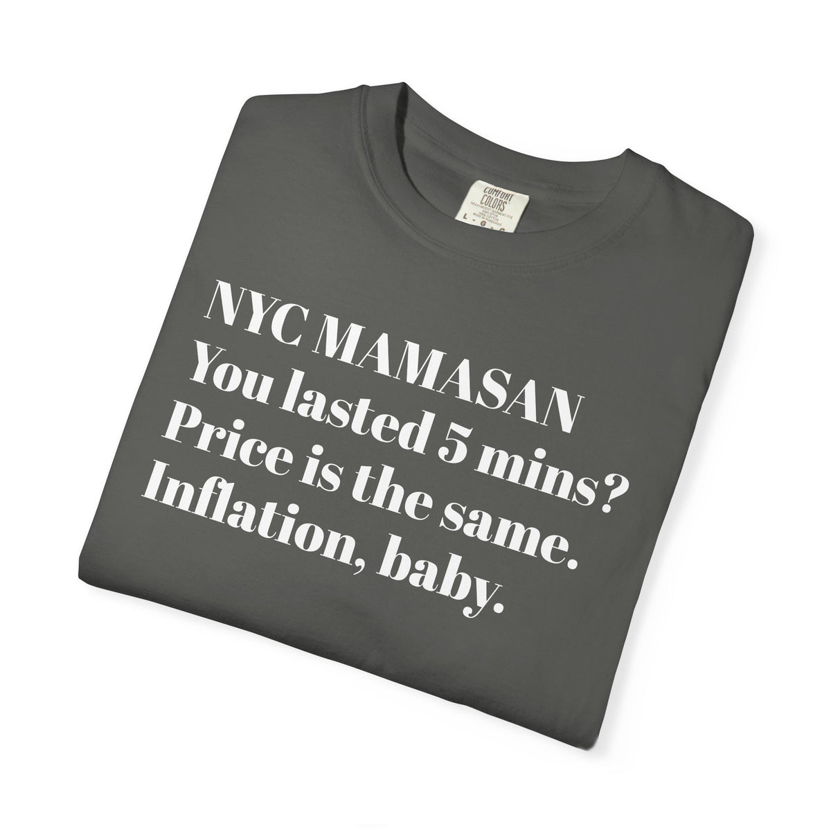 NYC Mamasan - You last 5mn? Price the same. Inflation Baby. Tee Shirt