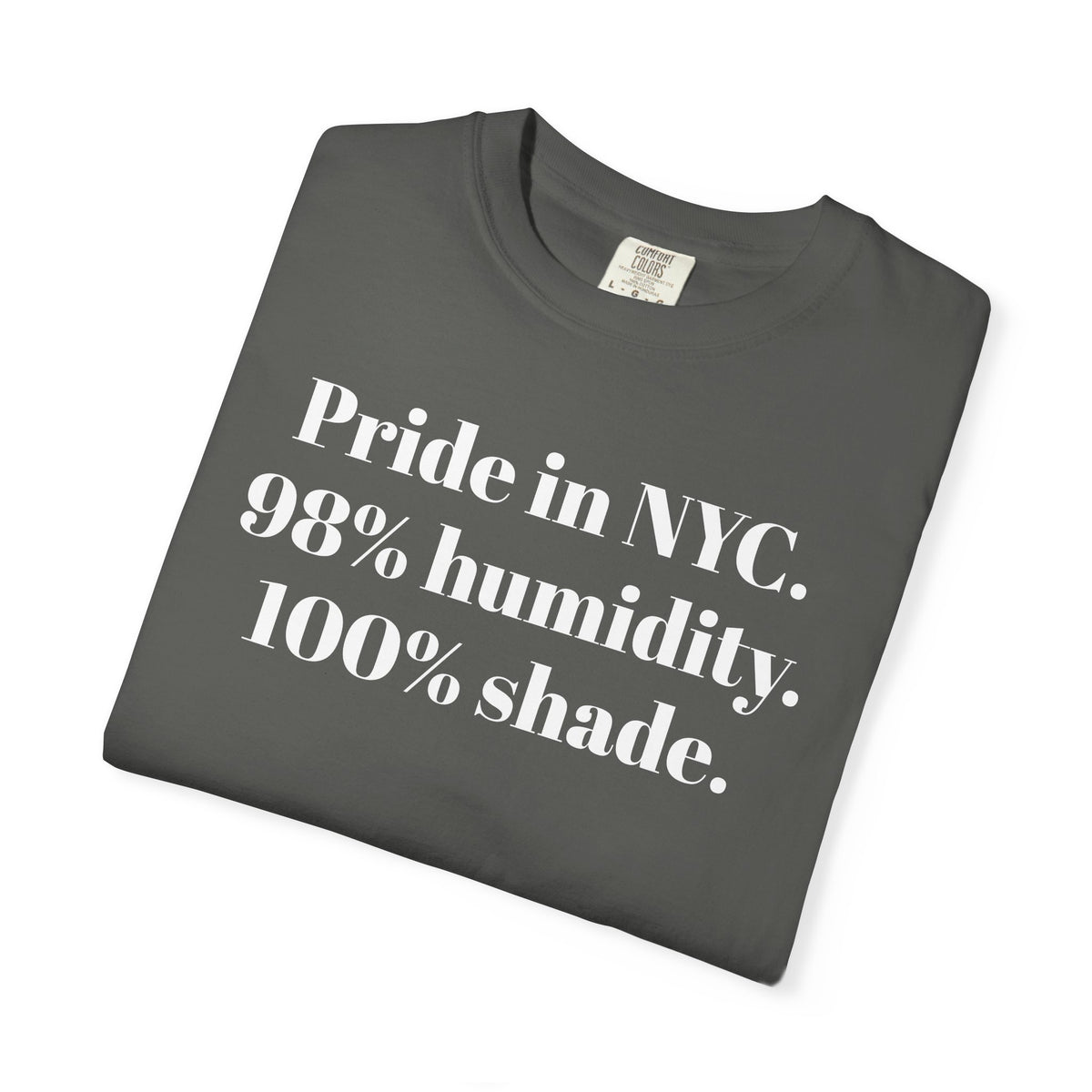 Pride in NYC. 98% humidity. 100% shade. Tee Shirt