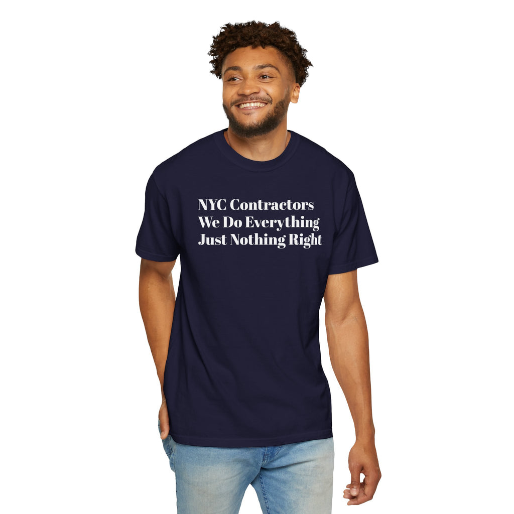 NYC Contractors- We Do Everything - Just Nothing Right - Tee Shirt