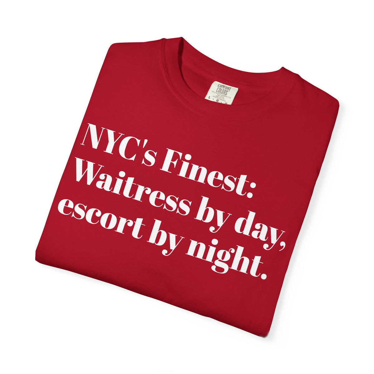 NYC's Finest. Waitress by day. Escort by night. Tee Shirt