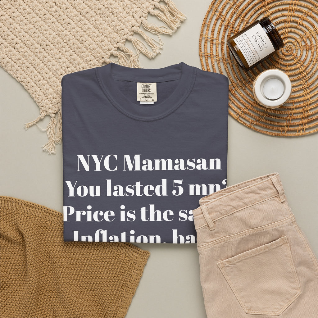 NYC Mamasan - You last 5mn? Price the same. Inflation Baby. Tee Shirt