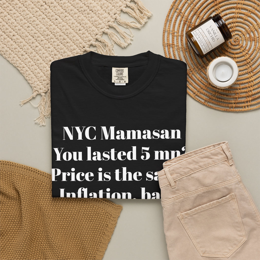 NYC Mamasan - You last 5mn? Price the same. Inflation Baby. Tee Shirt